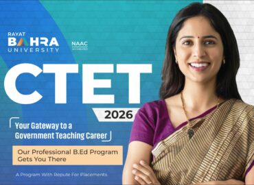 CTET 2026 Is Your Gateway to a Government Teaching Career and Rayat Bahra University’s B.Ed Program Gets You There