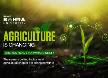 India Is Reimagining Its Agricultural Future and Rayat Bahra University’s School of Agriculture Sciences Is Training the Professionals Behind It through its 6 major programs.