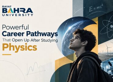 3 Powerful Career Pathways That Open Up After Studying Physics at Rayat Bahra University