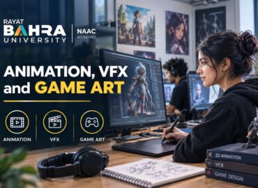 Building a Career in Animation, VFX and Game Art – Here Is Why Rayat Bahra University Stands Out in 2026