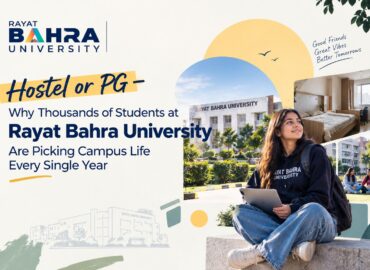Hostel or PG – 8 Reasons Why Thousands of Students at Rayat Bahra University Are Picking Campus Life Every Single Year