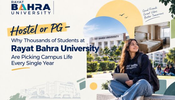 Hostel or PG – 8 Reasons Why Thousands of Students at Rayat Bahra University Are Picking Campus Life Every Single Year